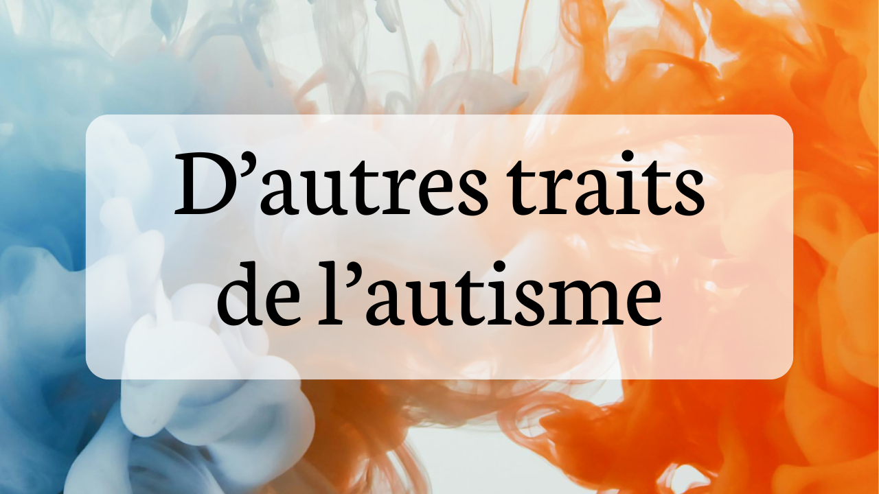 D’autres traits de l’autisme