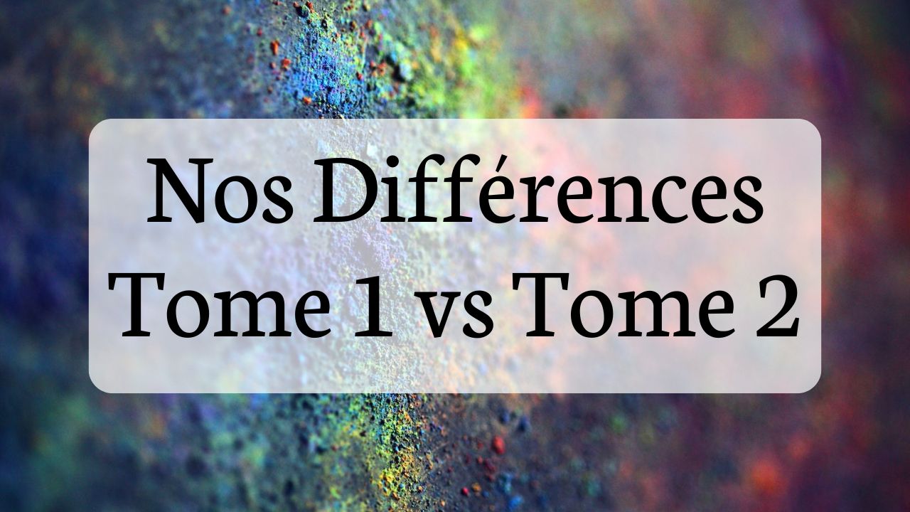 Nos Différences, Tome 1 vs Tome 2
